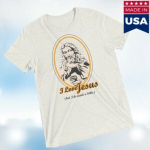 Dirtycoast Store Merch I Love Jesus But I Do Drink A Little Shirt