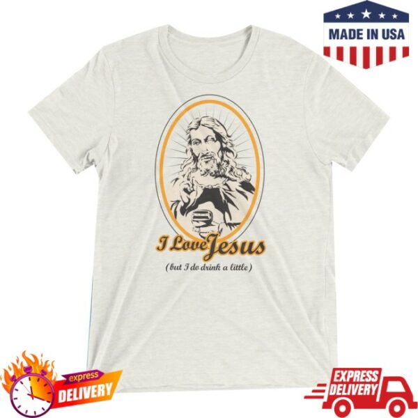 Dirtycoast Store Merch I Love Jesus But I Do Drink A Little Shirt