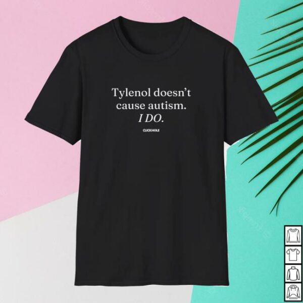 Clickhole Merch Store Tylenol Doesn’t Cause Autism Shirt