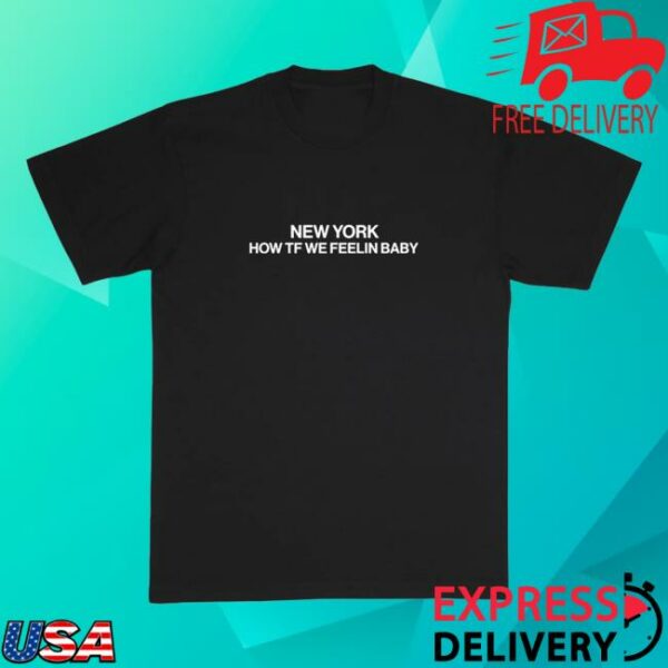 Experts Only Store Merch New York How Tf We Feeling Tee