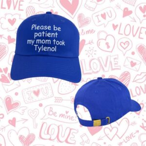 Please Be Patient My Mom Took Tylenol Hat