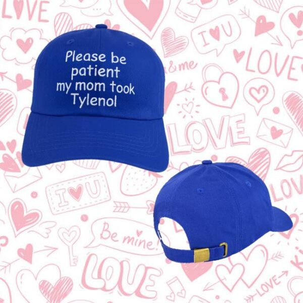 Please Be Patient My Mom Took Tylenol Hat