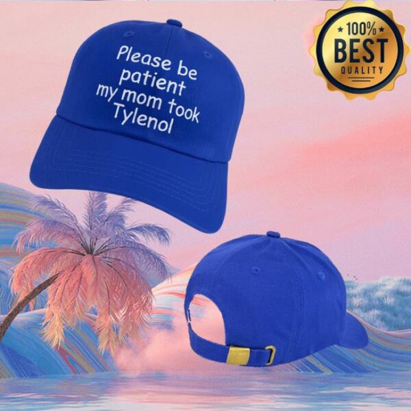 Please Be Patient My Mom Took Tylenol Hat