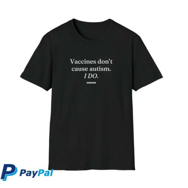 Clickhole Merch Store Vaccines Doesn’t Cause Autism Shirt