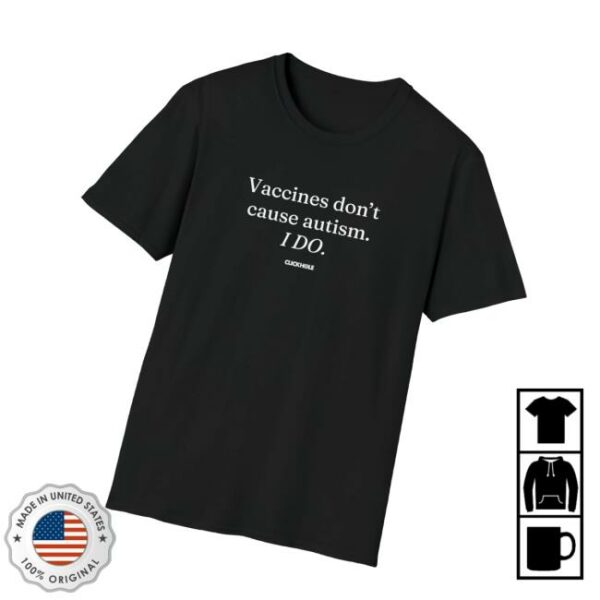 Clickhole Merch Store Vaccines Doesn’t Cause Autism Shirt