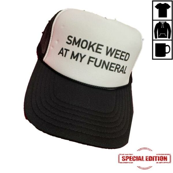 Smoke Weed At My Funeral Hat