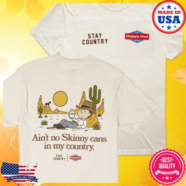 Happy Dad Store Merch Happy Dad X Stay Country No Skinny Cans Tee