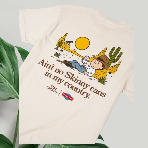 Happy Dad Store Merch Happy Dad X Stay Country No Skinny Cans Tee