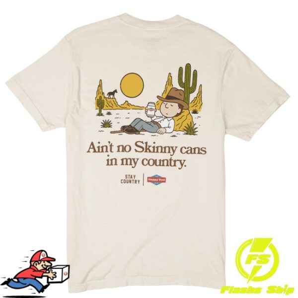 Happy Dad Store Merch Happy Dad X Stay Country No Skinny Cans Tee
