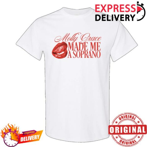 Molly Grace Music Store Molly Grace Made Me A Soprano T-Shirt