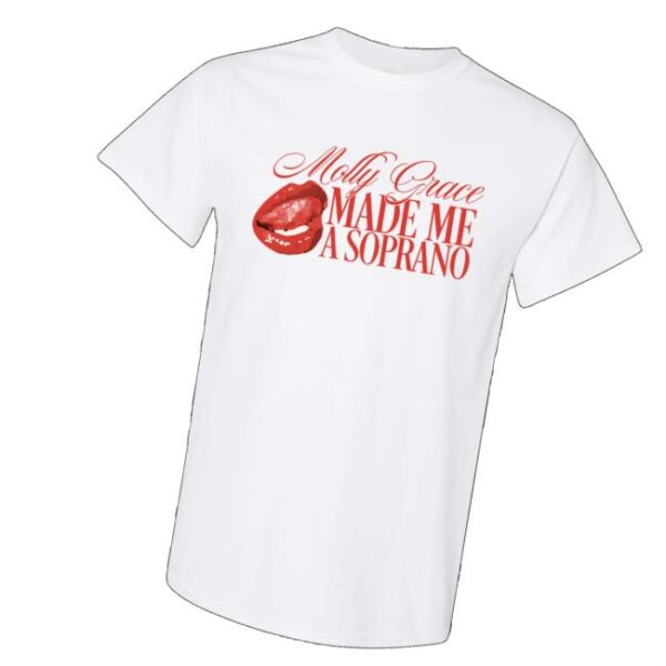 Molly Grace Music Store Molly Grace Made Me A Soprano T-Shirt