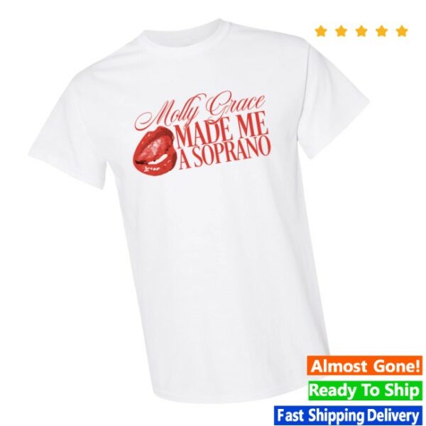 Molly Grace Store Merch Molly Grace Made Me A Soprano T-Shirt