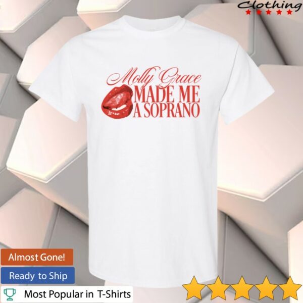 Molly Grace Store Merch Molly Grace Made Me A Soprano T-Shirt