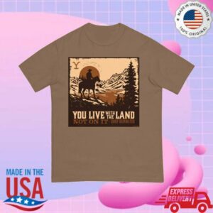 Yellowstone Tv Shop Merch Yellowstone You Live With The Land Unisex Comfort Colors T-Shirt