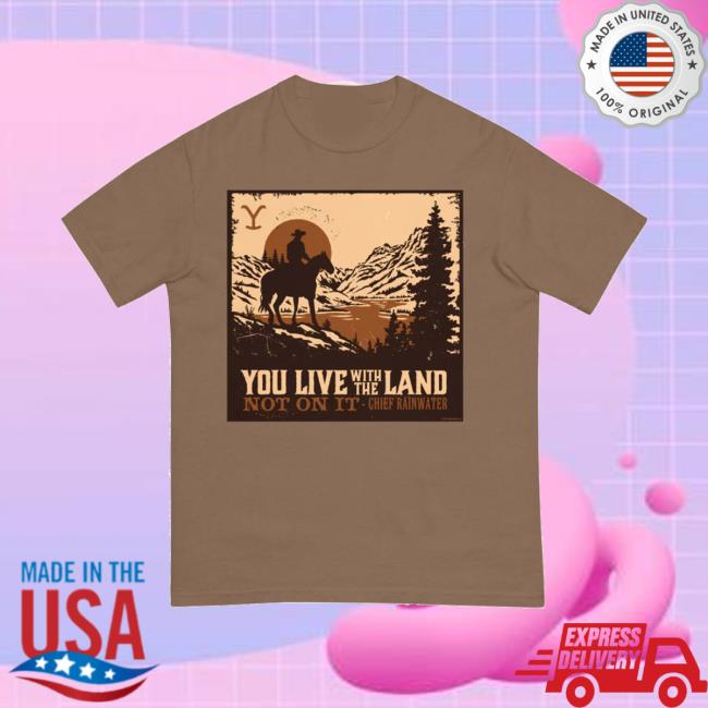 kenny Yellowstone Tv Shop Merch Yellowstone You Live With The Land Unisex Comfort Colors T Shirt