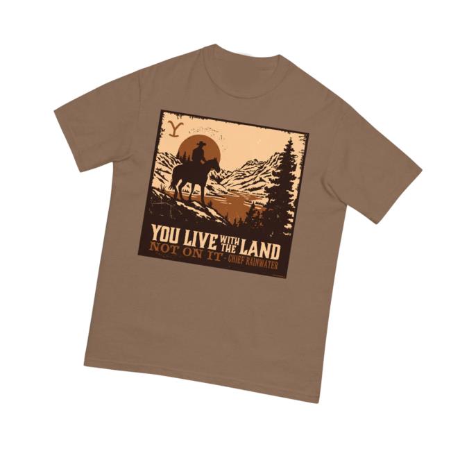 kenny Yellowstone Tv Shop Merch Yellowstone You Live With The Land Unisex Comfort Colors T Shirtv