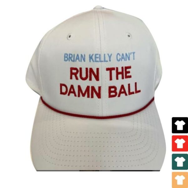 Brian Kelly Can’t Run The Damn Ball Hat