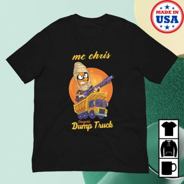 Mc Chris Store Merch Dengar’s Dump Truck Unisex Shirt