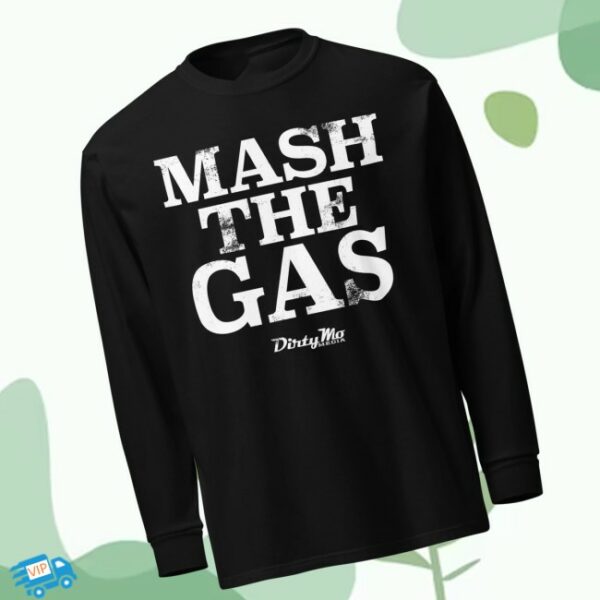 Dirty Mo Media Store Merch Mash The Gas Long Sleeve