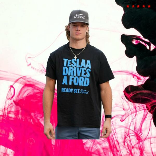 Teslaa Drives A Ford Ready Set Ford Shirt