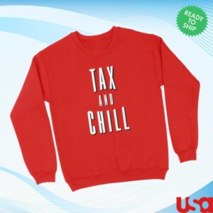 Tb4a Store Merch Tax & Chill Sweatshirt Tb4a Store Merch Tax & Chill Sweatshirt