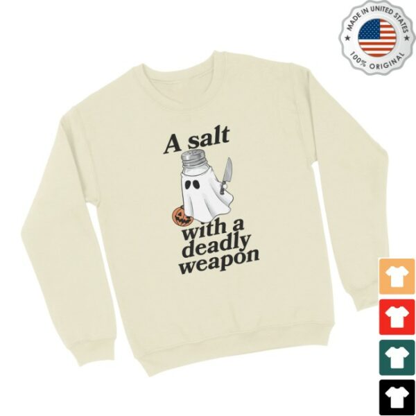 Tb4a Store Merch A Salt With A Deadly Weapon Sweatshirt