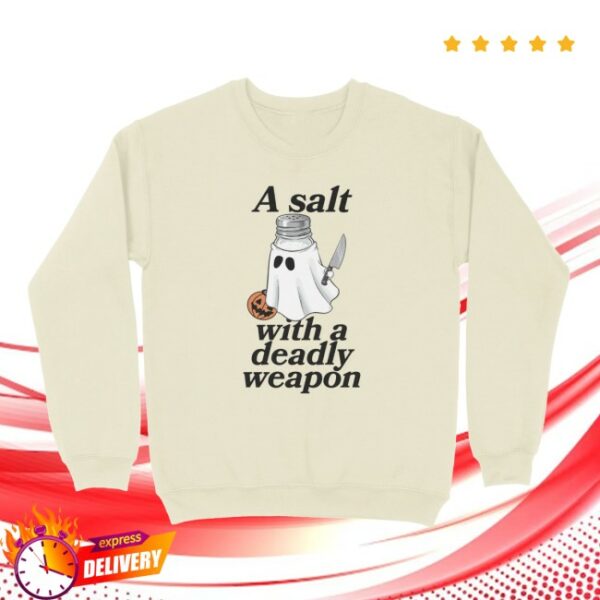 Tb4a Store Merch A Salt With A Deadly Weapon Sweatshirt
