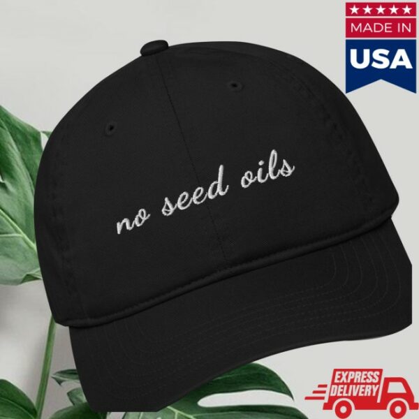 Mahaaction Store Merch No Seed Oils Ii Organic Dad Hat