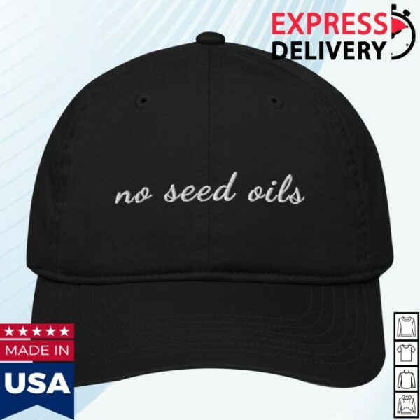 Mahaaction Store Merch No Seed Oils Ii Organic Dad Hat
