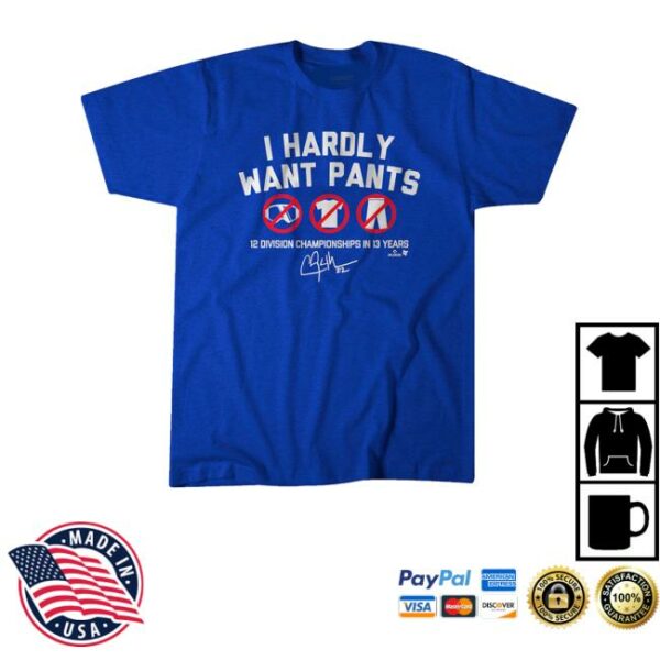 Breakingt Shop Merch Clayton Kershaw I Hardly Want Pants Dave Shirt