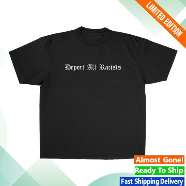 Foos Gone Wild Merch Store Deport All Racists Shirt