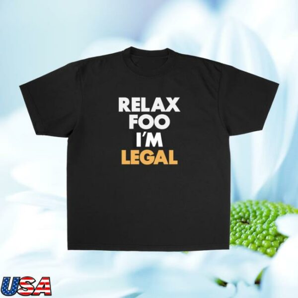 Foosgonewild Merch Store Relax Foo I’m Legal T-Shirt
