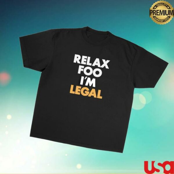 Foosgonewild Merch Store Relax Foo I’m Legal T-Shirt