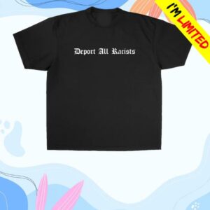 Foosgonewild Merch Store Deport All Racists T-Shirt Foosgonewild Merch Store Deport All Racists T-Shirt