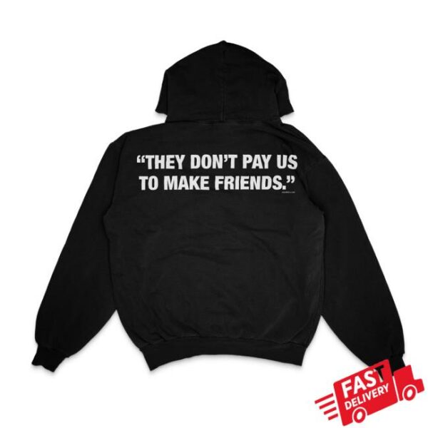 Will Mahony Merch Store Have A Great Day Magazine They Don’t Pay Us To Make Friends Hoodie