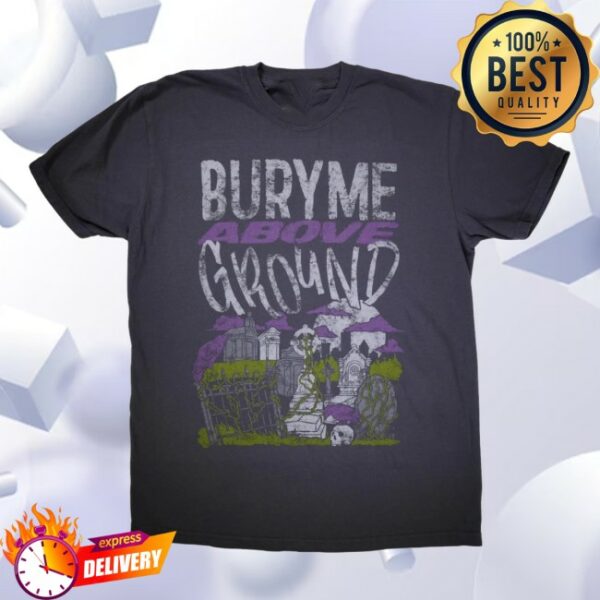 Dirtycoast Store Merch Bury Me Above Ground Shirt