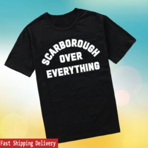 Scarborough Store Merch Spots Scarborough Over Everything Shirt Scarborough Store Merch Spots Scarborough Over Everything Shirt