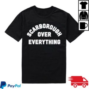Scarborough Spots Merch Store Scarborough Over Everything Shirt Scarborough Spots Merch Store Scarborough Over Everything Shirt