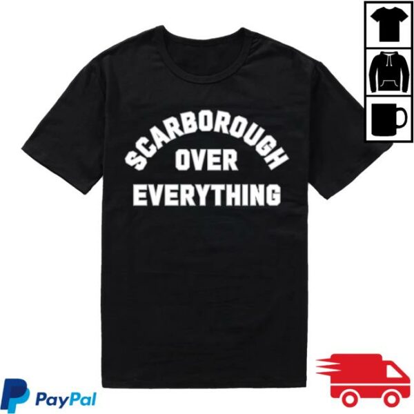 Scarborough Spots Merch Store Scarborough Over Everything Shirt