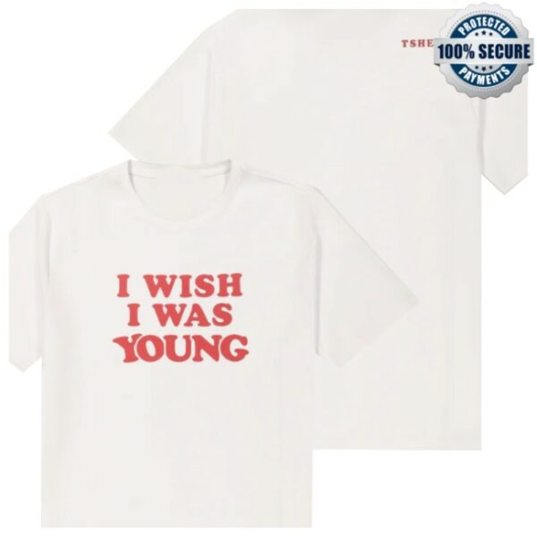 Tshepo Store Merch I Wish I Was Young White Shirt