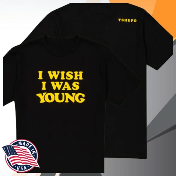 Tshepo Store Merch I Wish I Was Young Black Shirt