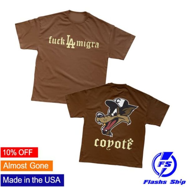 Coyoteforhire Merch Store Fuck La Migra Shirt
