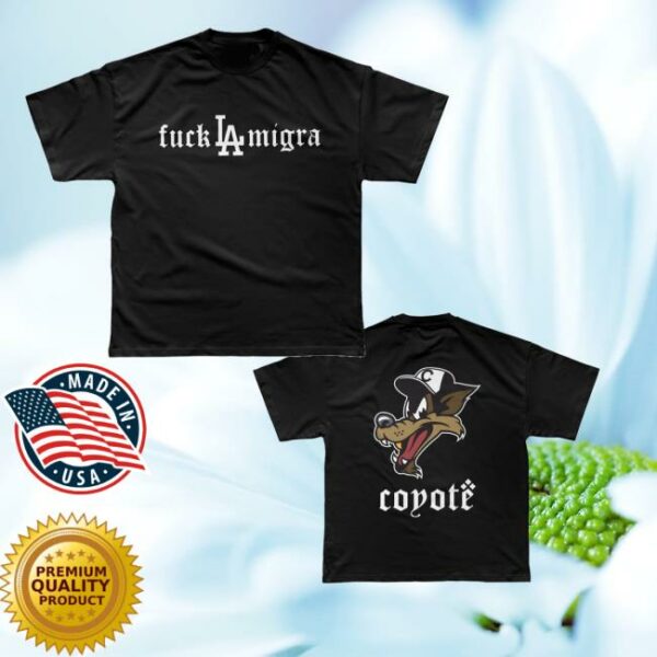 Coyoteforhire Merch Store Fuck La Migra Shirt