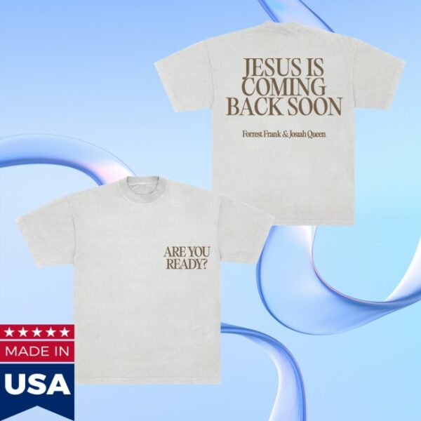 Forrest Frank Store Merch Are You Ready Jesus Is Coming Back Soon Shirt
