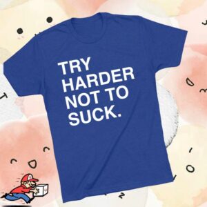 Obvious Shirts Store Merch Try Harder Not To Suck Shirt