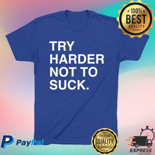 Obvious Shirts Store Merch Try Harder Not To Suck Shirt
