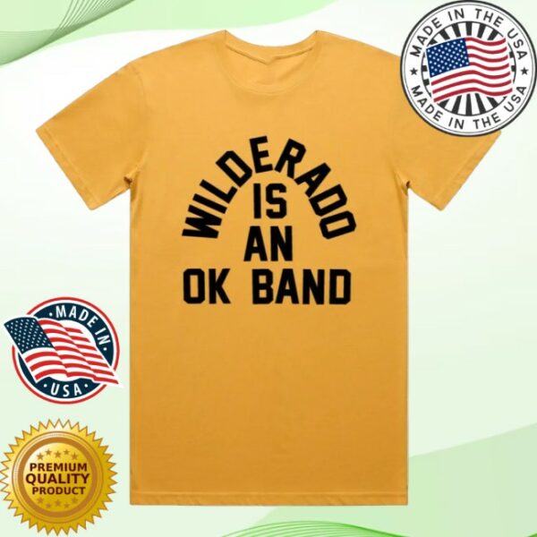 Wilderado Store Merch Wilderado Is An Ok Band Tee