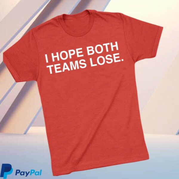 Obvious Shirts Store Merch I Hope Both Teams Lose Shirt
