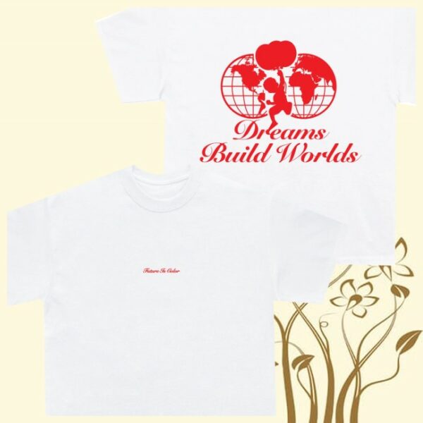 Future Is Color Store Merch Dreams Build Tee
