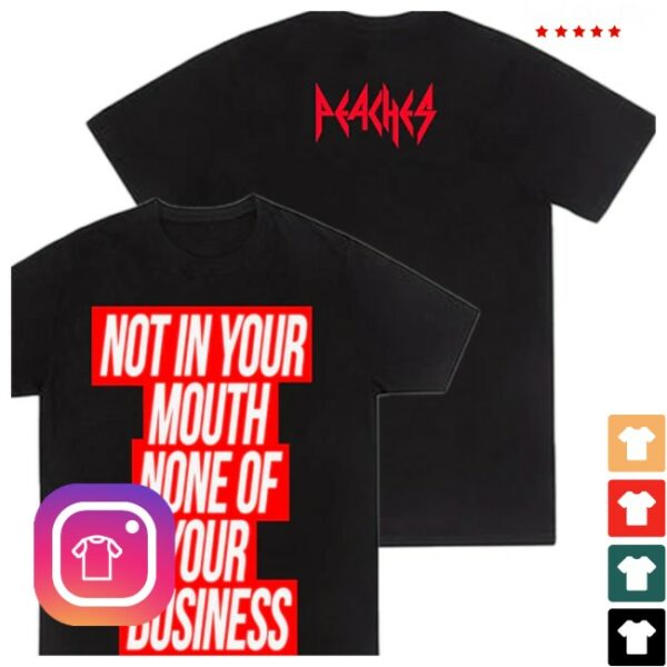 Peaches Official Store Merch Not In Your Mouth Shirt
